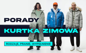 Artykuł o kurtkach zimowych. Porady jak prać, jak użytkować. Rodzaje kurtek zimowych. Jak wybrać kurtkę zimową?